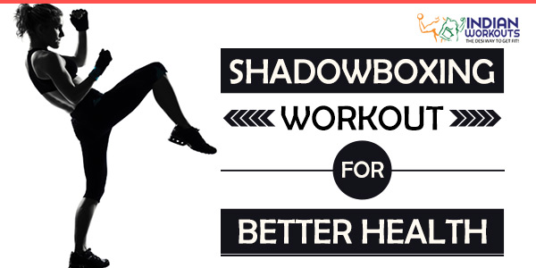 How Shadow Boxing Exercises Help Lose Weight and Get Fit Instantly